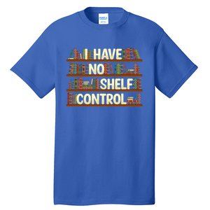 I Have No Shelf Control Book Lover Reading Bookworm Library Gift Tall T-Shirt