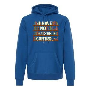 I Have No Shelf Control Book Lover Reading Bookworm Library Gift Premium Hoodie