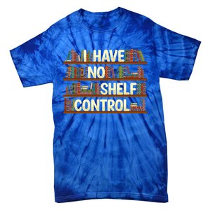 I Have No Shelf Control Book Lover Reading Bookworm Library Gift Tie-Dye T-Shirt