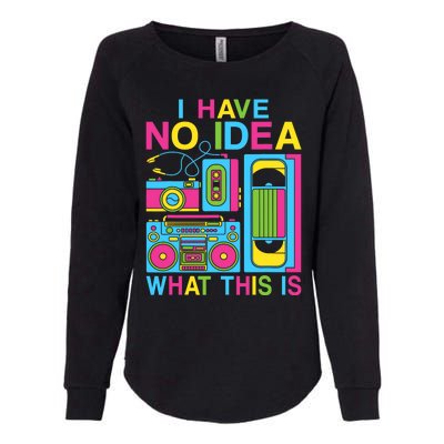 I Have No Idea What This Is 80s 90s Outfit Womens California Wash Sweatshirt