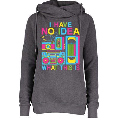 I Have No Idea What This Is 80s 90s Outfit Womens Funnel Neck Pullover Hood