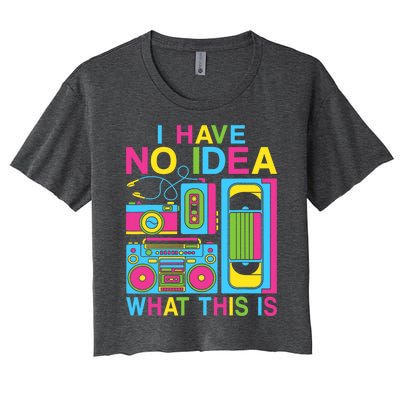 I Have No Idea What This Is 80s 90s Outfit Women's Crop Top Tee