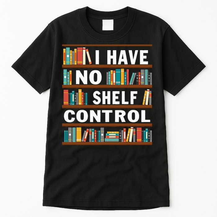 I Have No Shelf Control Funny Library Reading Lovers Tall T-Shirt