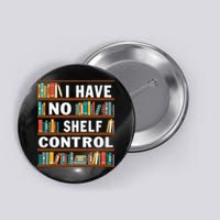 I Have No Shelf Control Funny Library Reading Lovers Button