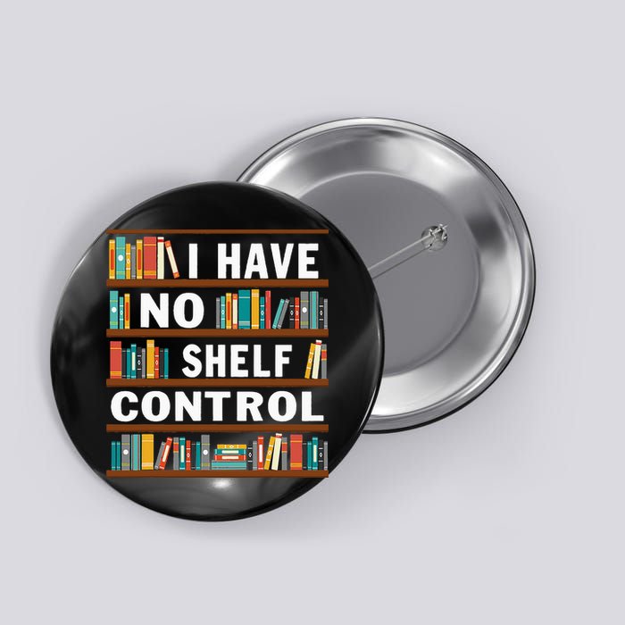 I Have No Shelf Control Funny Library Reading Lovers Button