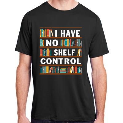 I Have No Shelf Control Funny Library Reading Lovers Adult ChromaSoft Performance T-Shirt