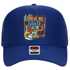 I Have No Sh Control Book Lover Bookish Gift High Crown Mesh Back Trucker Hat