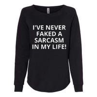 I Have Never Faked A Sarcasm Funny Womens California Wash Sweatshirt