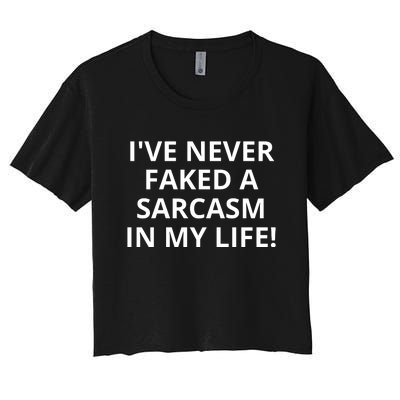 I Have Never Faked A Sarcasm Funny Women's Crop Top Tee