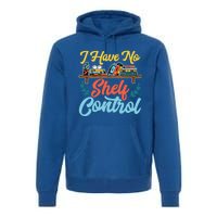 I Have No Sh Control Book Lover Bookish Funny Gift Premium Hoodie