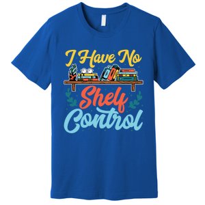 I Have No Sh Control Book Lover Bookish Funny Gift Premium T-Shirt