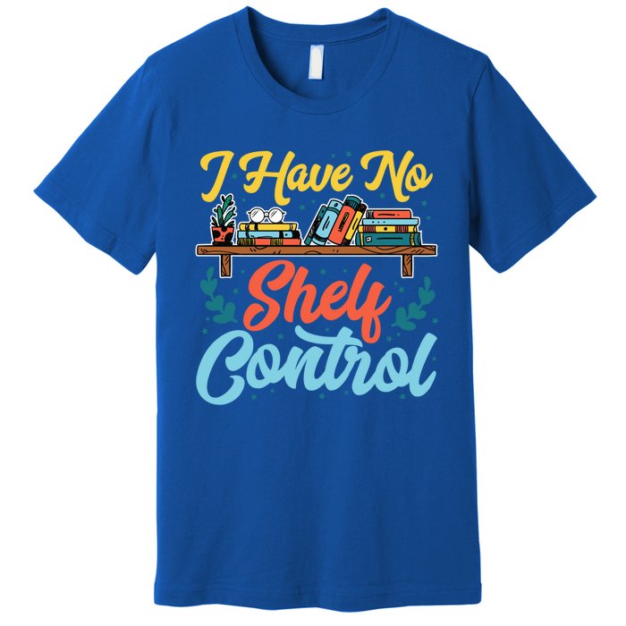 I Have No Sh Control Book Lover Bookish Funny Gift Premium T-Shirt