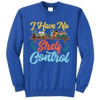 I Have No Sh Control Book Lover Bookish Funny Gift Tall Sweatshirt