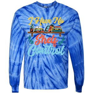 I Have No Sh Control Book Lover Bookish Funny Gift Tie-Dye Long Sleeve Shirt