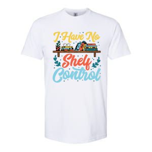 I Have No Sh Control Book Lover Bookish Funny Gift Softstyle CVC T-Shirt