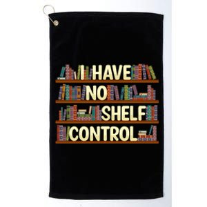 I Have No Shelf Control Book Lover Reading Bookworm Library Gift Platinum Collection Golf Towel