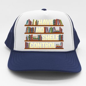 I Have No Shelf Control Book Lover Reading Bookworm Library Gift Trucker Hat