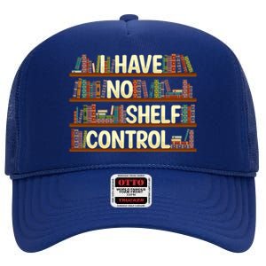 I Have No Shelf Control Book Lover Reading Bookworm Library Gift High Crown Mesh Back Trucker Hat