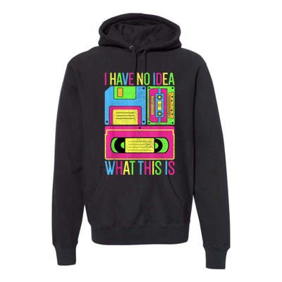 I Have No Idea What This Is Men Women 70s 80s 90s Outfit Premium Hoodie