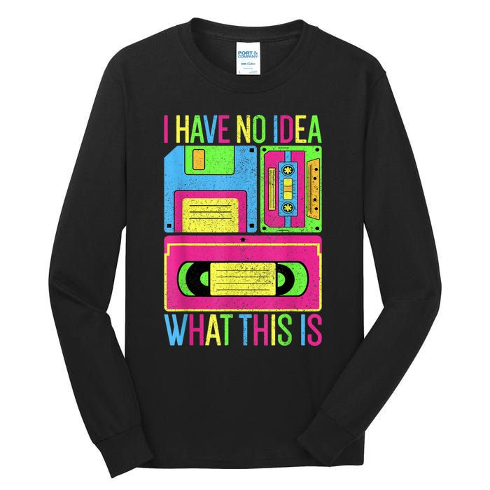 I Have No Idea What This Is Men Women 70s 80s 90s Outfit Tall Long Sleeve T-Shirt