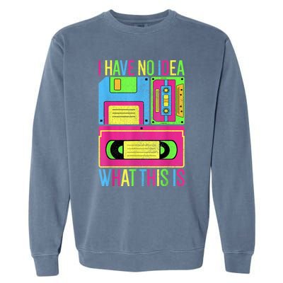 I Have No Idea What This Is Men Women 70s 80s 90s Outfit Garment-Dyed Sweatshirt