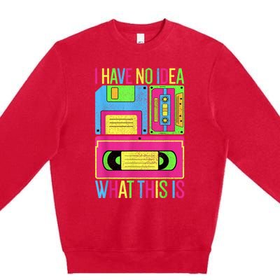 I Have No Idea What This Is Men Women 70s 80s 90s Outfit Premium Crewneck Sweatshirt