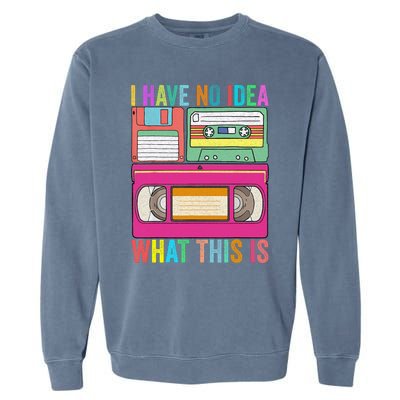 I Have No Idea What This Is 70s 80s 90s Outfit Men Women Kids Garment-Dyed Sweatshirt