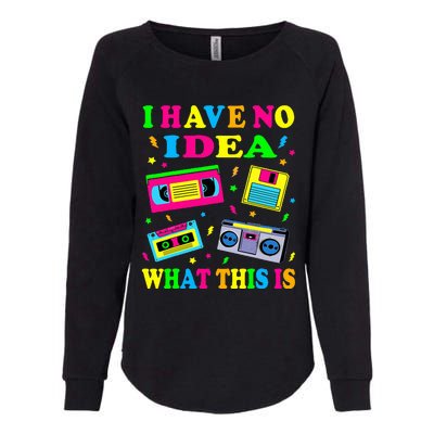 I Have No Idea What This Is Women 70s 80s 90s Womens California Wash Sweatshirt