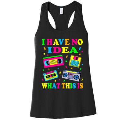 I Have No Idea What This Is Women 70s 80s 90s Women's Racerback Tank