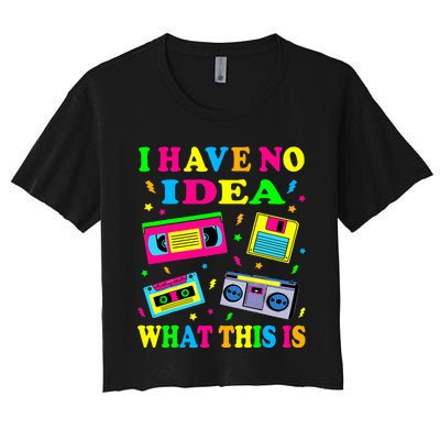 I Have No Idea What This Is Women 70s 80s 90s Women's Crop Top Tee