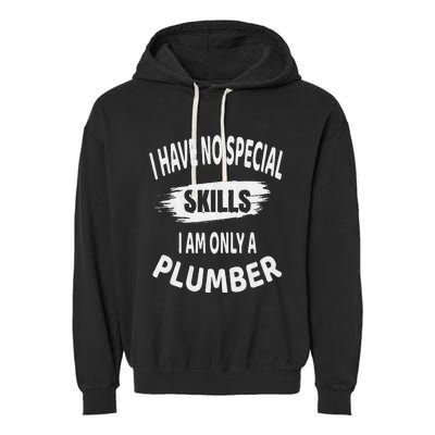 I Have No Special Skills I Am Only A Plumber Retirement Garment-Dyed Fleece Hoodie