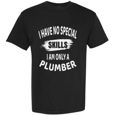 I Have No Special Skills I Am Only A Plumber Retirement Garment-Dyed Heavyweight T-Shirt