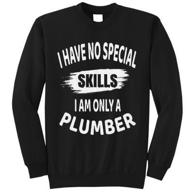 I Have No Special Skills I Am Only A Plumber Retirement Sweatshirt