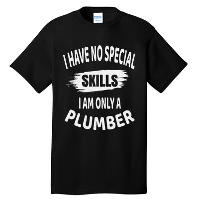 I Have No Special Skills I Am Only A Plumber Retirement Tall T-Shirt