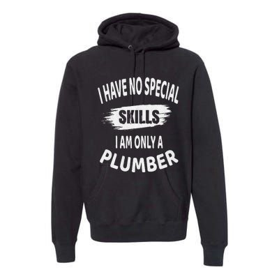 I Have No Special Skills I Am Only A Plumber Retirement Premium Hoodie