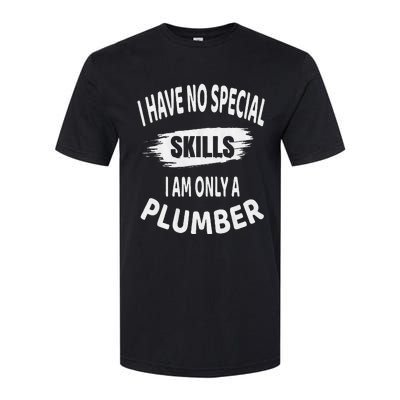 I Have No Special Skills I Am Only A Plumber Retirement Softstyle CVC T-Shirt