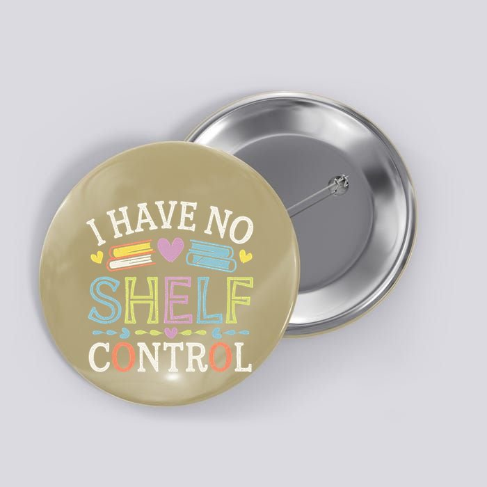 I Have No Shelf Control Funny Read Book Reading Librarian Button