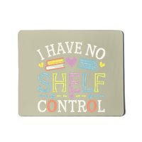 I Have No Shelf Control Funny Read Book Reading Librarian Mousepad