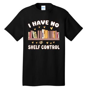 I Have No Shelf Control Funny Bookworm Tall T-Shirt