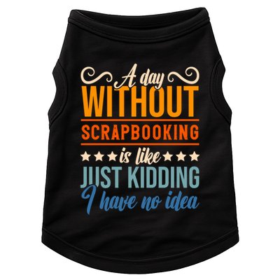 I Have No Idea A Day Without Scrapbooking Funny Gift Doggie Tank