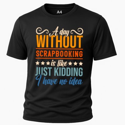 I Have No Idea A Day Without Scrapbooking Funny Gift Performance Shirt