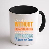 I Have No Idea A Day Without Scrapbooking Funny Gift Mug