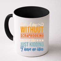 I Have No Idea A Day Without Scrapbooking Funny Gift Mug