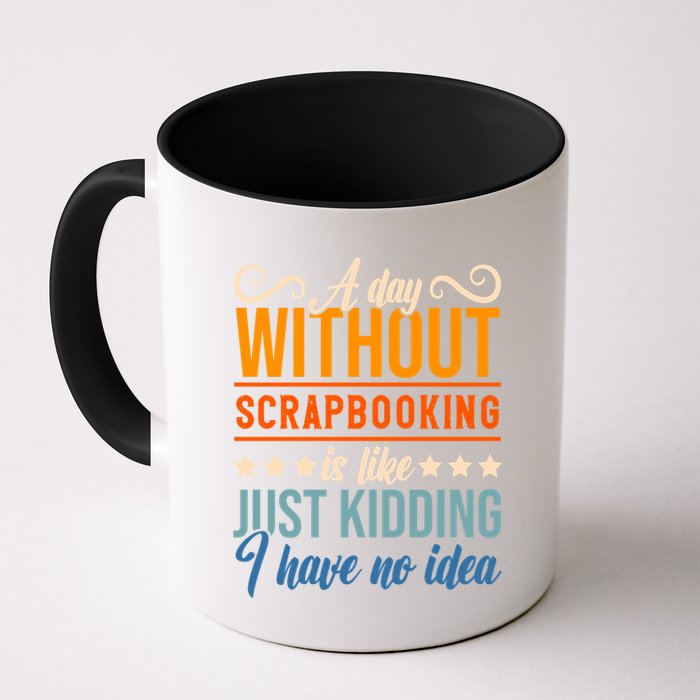 I Have No Idea A Day Without Scrapbooking Funny Gift Mug
