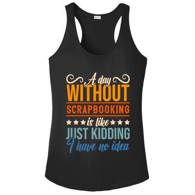 I Have No Idea A Day Without Scrapbooking Funny Gift Ladies PosiCharge Competitor Racerback Tank