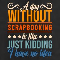 I Have No Idea A Day Without Scrapbooking Funny Gift 25L Jumbo Tote