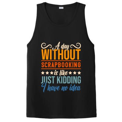 I Have No Idea A Day Without Scrapbooking Funny Gift PosiCharge Competitor Tank