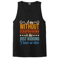 I Have No Idea A Day Without Scrapbooking Funny Gift PosiCharge Competitor Tank