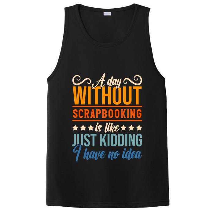 I Have No Idea A Day Without Scrapbooking Funny Gift PosiCharge Competitor Tank