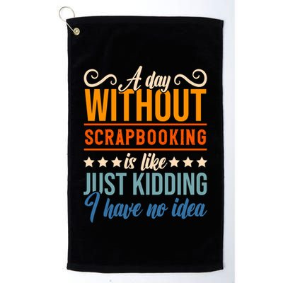 I Have No Idea A Day Without Scrapbooking Funny Gift Golf Towel
